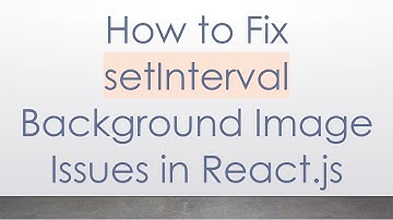 How to Fix setInterval Background Image Issues in React.js