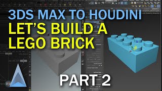 3DS MAX to HOUDINI - Transition - Let's build a Lego brick (Part 2 of 2)