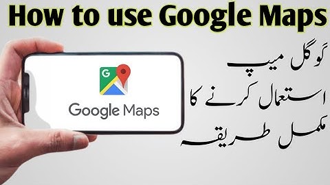 How to use Google Maps | Google Map istemal karne ka tarika in urdu