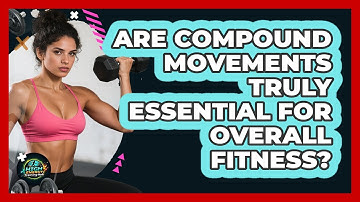 Are Compound Movements Truly Essential For Overall Fitness? - High Energy Training Hub