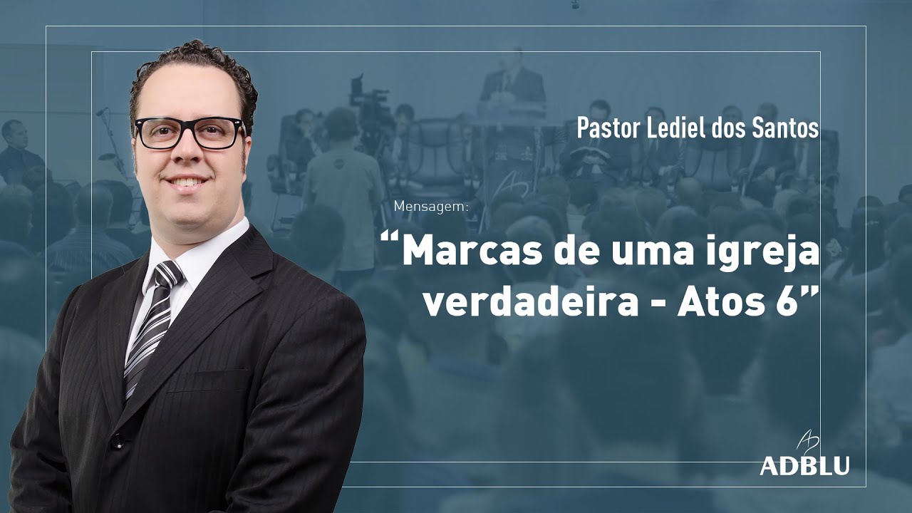 Pastor Lediel dos Santos - Marcas de uma igreja verdadeira - Atos 6 deus şapka