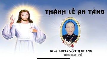 THÁNH LỄ AN TÁNG BÀ CỐ LUCIA VÕ THỊ KHANG ( Tại Thánh đường Giáo Xứ Gia Hòa )
