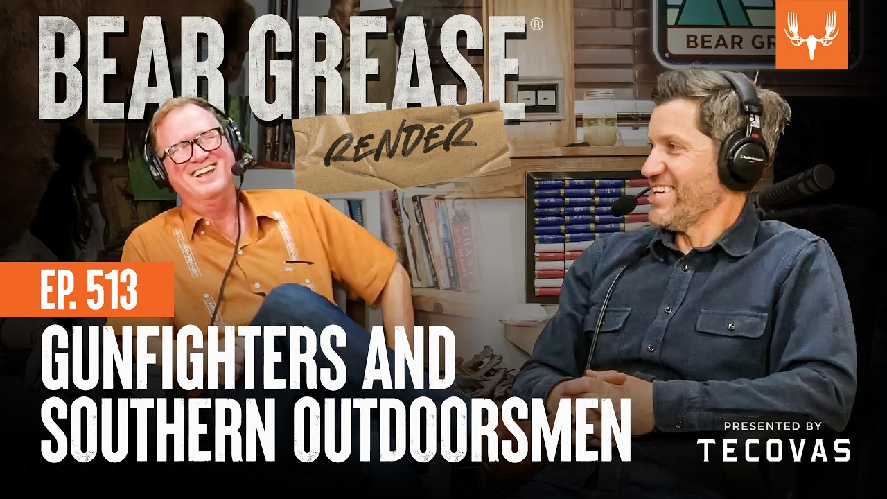 Gunfighters and Southern Outdoorsmen | Bear Grease Render Ep. 513
