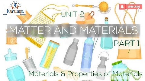 Std 4 Science Unit 2 : Matter and Materials - Materials & Properties of Materials PART 1