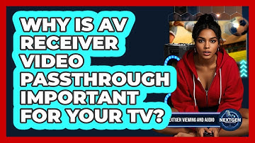 Why Is AV Receiver Video Passthrough Important For Your TV? - NextGen Viewing and Audio