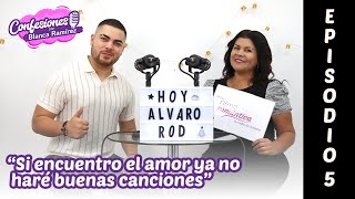 "SI ENCUENTRO EL AMOR YA NO HARÉ BUENAS CANCIONES": Álvaro Rod en Confesiones con Blanca Ramírez