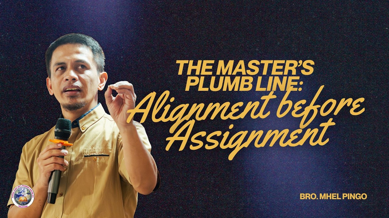 THE MASTER'S PLUMB LINE: ALIGNMENT BEFORE ASSIGNMENT | Bro. Mhel Pingo