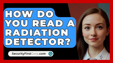 How Do You Read A Radiation Detector? - SecurityFirstCorp.com