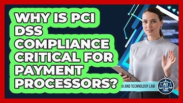 Why Is PCI DSS Compliance Critical For Payment Processors? - AI and Technology Law