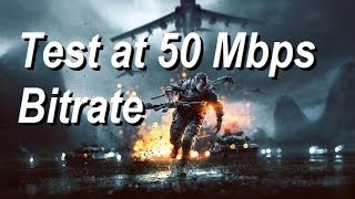 Battlefield 4 Test At 50 Mbps Bitrate Battlefield 4 Test At 50 Mbps Bitrate