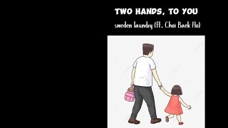 Two Hands, To You - Sweden Laundry ft. Choi Baek Ho (Terjemahan Bahasa Indonesia)