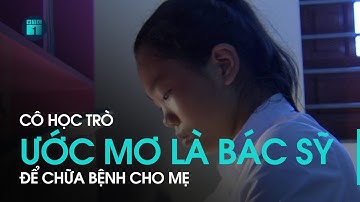 Trao cơ hội – Nối ước mơ: Cô học trò ước mơ làm bác sỹ để chữa bệnh cho mẹ | VTC1