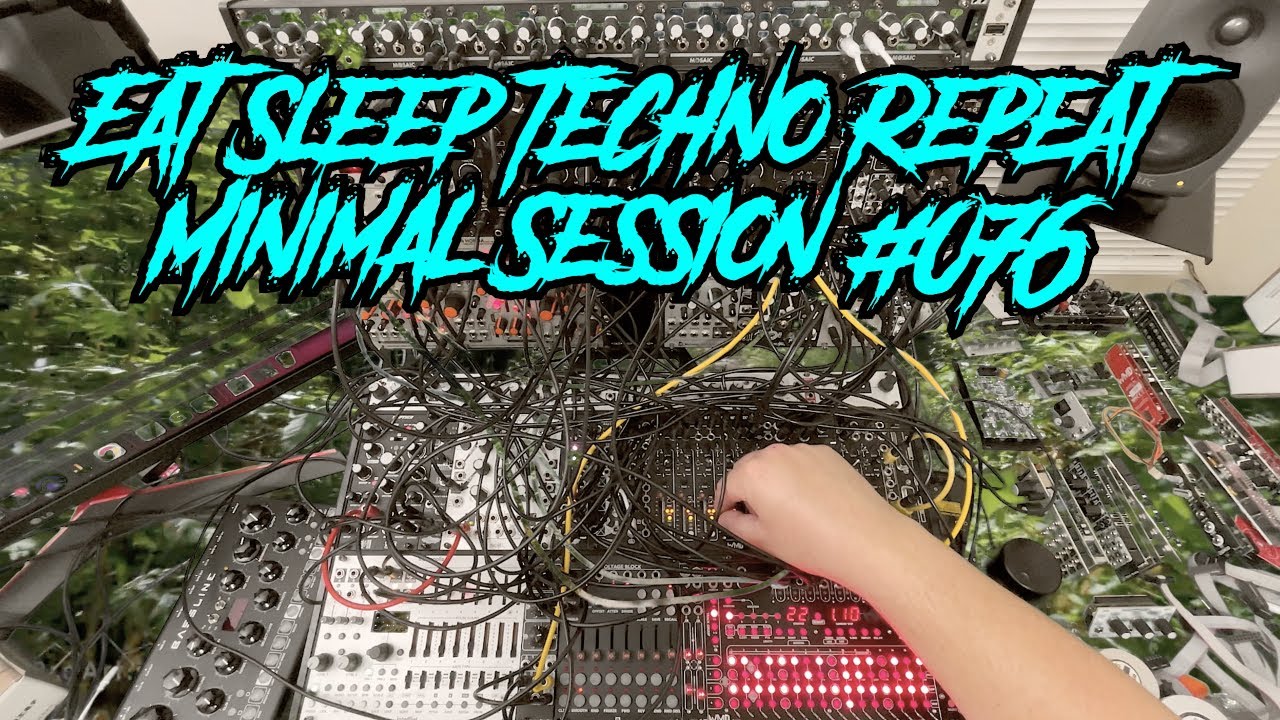 Eat Sleep (Minimal) Techno Repeat Improvised Modular Techno #076
