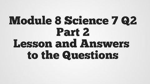 Module 8 Science 7 Q2 Part 2