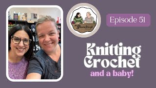 The Skein Scoop Podcast / Ep. 51 / Knitting, crochet, new yarns, giveaway winners and a BABY cohost!