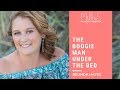 The Boogie Man Under My Bed - A personal story from Belinda Hayes