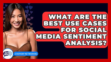 What Are The Best Use Cases For Social Media Sentiment Analysis? - Everyday-Networking