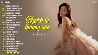 Người Lạ Thoáng Qua,  Yêu Một Người Tổn Thương - Nhạc Trẻ Ballad Nhẹ Nhàng Hay Nhất 2024