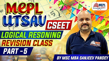 MEPL Utsav | CSEET Logical Reasoning Revision Class - Part 5 | Mohit Agarwal