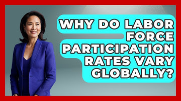 Why Do Labor Force Participation Rates Vary Globally? - Macroecon Experts