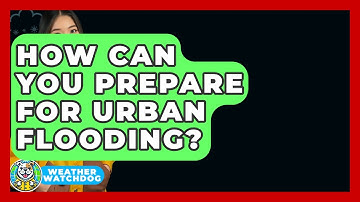 How Can You Prepare For Urban Flooding? - Weather Watchdog