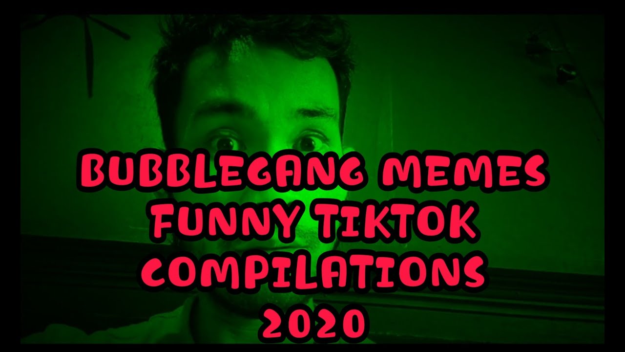 BUBBLE GANG MEMES FUNNY TIKTOK COMPILATIONS 2020