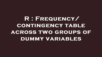 R : Frequency/contingency table across two groups of dummy variables
