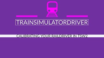Tutorial Calibrating Your Raildriver In TSW2