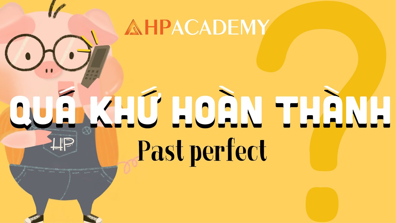 THÌ QUÁ KHỨ HOÀN THÀNH (THE PAST PERFECT TENSE)