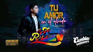 Arena Prohibida - Tu amor en el olvido PRIMICIA 2021 CUMBIA SANJUANERA