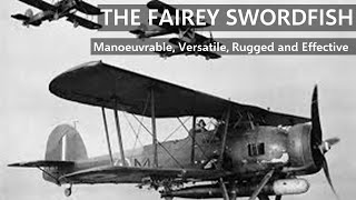 The Fairey Swordfish - Manoeuvrable, Versatile, Rugged and Effective