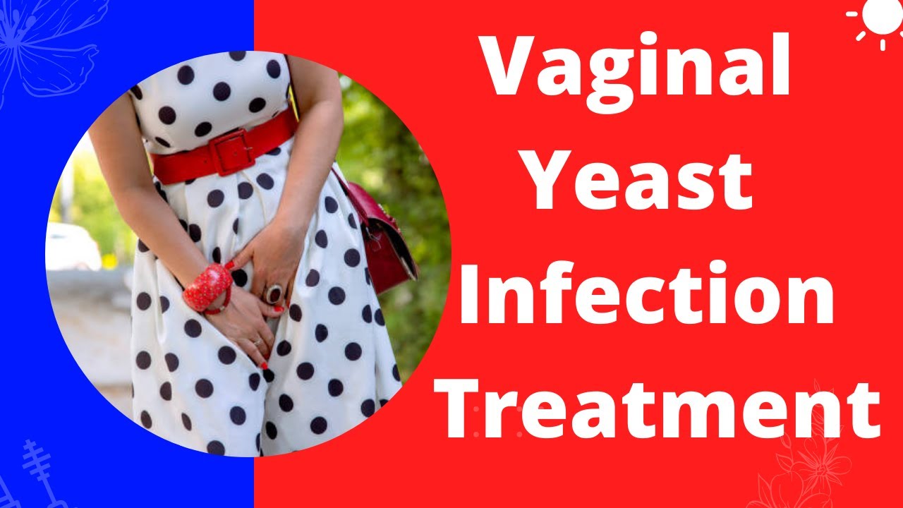 Yeast Infection Treatment, Vaginal Yeast Infection Treatment | 2022