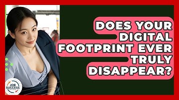 Does Your Digital Footprint Ever Truly Disappear? - Job Success Network