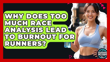 Why Does Too Much Race Analysis Lead To Burnout For Runners? - Running Beyond Limits