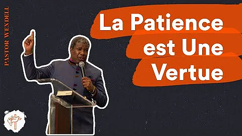 La Patience est Une Vertue // Pastor Wendell (Sermon)