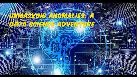 Unmasking Anomalies A Data Science Adventure