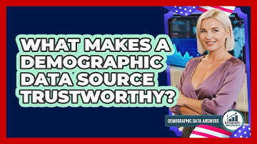 What Makes A Demographic Data Source Trustworthy?