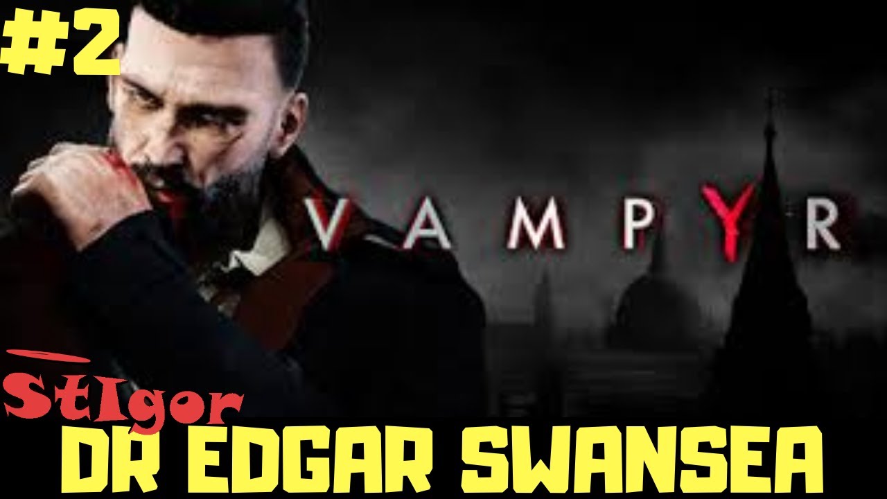VAMPYR EPISODE 2 DR EDGAR SWANSEA GAMEPLAY WALKTHROUGH YouTube