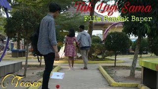 Teaser TAK LAGI SAMA - Film pendek baper