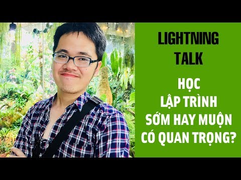 Lightning Talk Kì 17 – Học lập trình sớm hay muộn có quan trọng không?