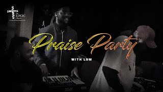 PRAISE PARTY WITH LSM (Logic Sound Mainland)