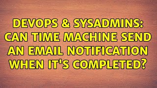 DevOps & SysAdmins: Can Time Machine send an email notification when it's completed? Wealth