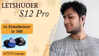 Letshuoer S12 Pro vs Sennheiser IE300 Review - Awesome Basss !!!