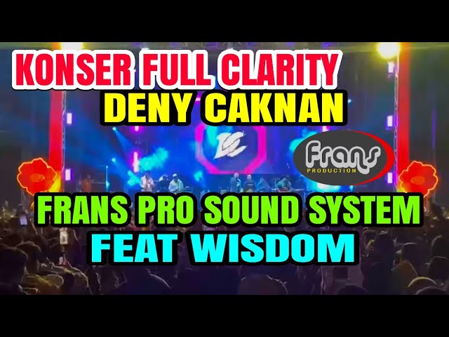 FULL CLARITY KONSER DENY CAKNAN WITH FRANS AUDIO PRODUCTION FEAT WISDOM class=