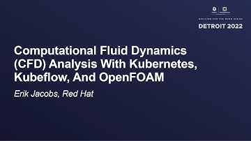 Computational Fluid Dynamics (CFD) Analysis With Kubernetes, Kubeflow, And OpenFOAM - Erik Jacobs