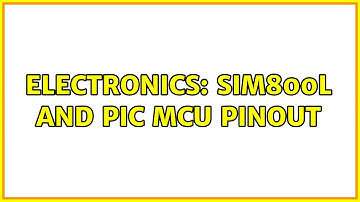 Electronics: SIM800L and PIC MCU pinout