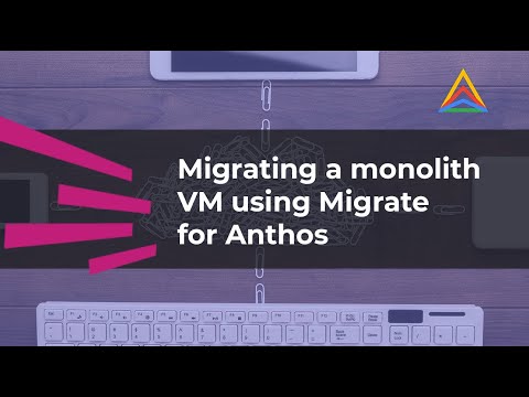 Migrating a monolith VM using Migrate for Anthos