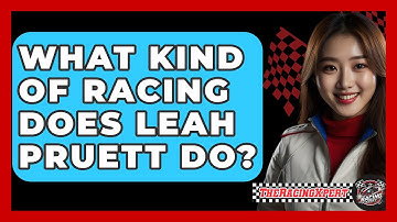 What Kind Of Racing Does Leah Pruett Do? - The Racing Xpert