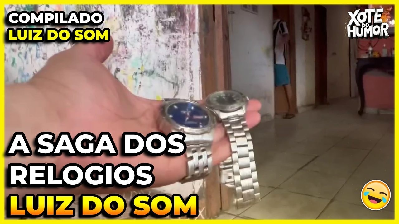 COMPILADO LUIZ DO SOM A SAGA DO RELOGIO | XOTE DO HUMOR