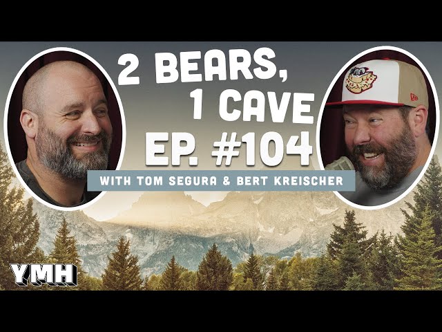 Ep. 104 | 2 Bears, 1 Cave w/ Tom Segura & Bert Kreischer